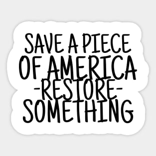 Save a piece of america restore something Sticker